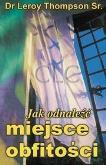 Jak odnaleźć miejsce obfitości. Autor: Dr Leroy Thompson. Dobreksiazki.pl Okładka książki Jak odnaleźć miejsce obfitości