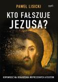 Okładka książki Kto fałszuje Jezusa?