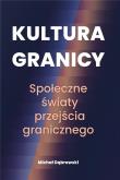 Okładka książki Kultura granicy Społeczne światy przejścia granicznego