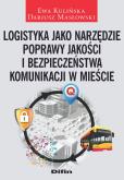Okładka książki Logistyka jako narzędzie poprawy jakości i bezpieczeństwa komunikacji w mieście