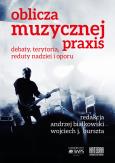 Okładka książki Oblicza muzycznej praxis: debaty, terytoria, reduty nadziei i oporu