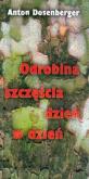 Odrobina szczęścia dzień w dzień. Autor: Anton Dosenberger. Dobreksiazki.pl Okładka książki Odrobina szczęścia dzień w dzień