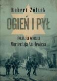 Okładka książki Ogień i pył. Ostatnia wiosna Mordechaja Anielewicza