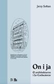 Okładka książki On i ja. O architekturze i Le Corbusierze