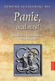 Panie, ocal nas! Modlitwy o uwolnienie i... Autor: Edmund Szaniawski MIC. Dobreksiazki.pl Okładka książki Panie, ocal nas! Modlitwy o uwolnienie i..