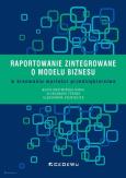 Okładka książki Raportowanie zintegrowane o modelu biznesu w kreowaniu wartości przedsiębiorstwa
