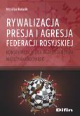 Okładka książki Rywalizacja, presja i agresja Federacji Rosyjskiej