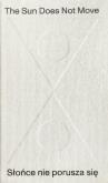 Okładka książki The Sun Does Not Move / Słońce nie porusza się