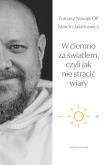 Okładka książki W ciemno za światłem, czyli jak nie stracić wiary