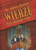 Wierzę. Moje codzienne credo. Autor: Tadeusz Morawiec. Dobreksiazki.pl Okładka książki Wierzę. Moje codzienne credo