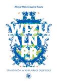 Wizualny PR. Siła obrazów w komunikacji organizacji. Autor: Waszkiewicz-Raviv Alicja. Dobreksiazki.pl Okładka książki Wizualny PR. Siła obrazów w komunikacji organizacji