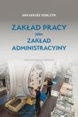 Okładka książki Zakład pracy jako zakład administracyjny