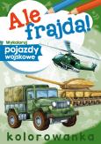 Okładka książki Ale frajda! Wykoloruj pojazdy wojskowe