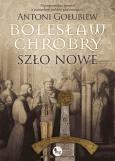 Okładka książki Bolesław Chrobry. Szło nowe