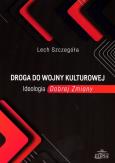 Okładka książki Droga do wojny kulturowej. Ideologia Dobrej Zmiany