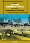 Okładka książki Dworzec Warszawa Główna (1931–1945) i międzywojenna linia średnicowa