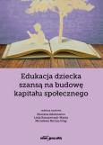 Edukacja dziecka szansą na budowę kapitału społecznego. Autor: (red.) Marzena Adamowicz, Kataryńczuk-Mania Lidia, Nyczaj-Drąg Mirosława. Dobreksiazki.pl Okładka książki Edukacja dziecka szansą na budowę kapitału społecznego