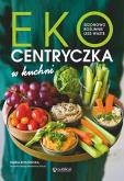 Okładka książki Ekocentryczka w kuchni. Sezonowo, roślinnie, less waste