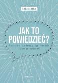 Okładka książki Jak to powiedzieć? Rozmawiaj z odwagą...