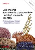 Okładka książki Jak zmienić zachowanie użytkowników i zdobyć wiernych klientów. Zastosowania psychologii i ekonomii behawioralnej wyd. 2