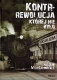 Okładka książki Kontrrewolucja, której nie było