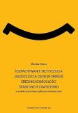 Okładka książki Kształtowanie się poczucia jakości życia osób w okresie średniej dorosłości stabilnych zawodowo w kontekście przemian społeczno-ekonomicznych. Seria: Prace Wydziału Nauk Społecznych 193