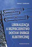 Okładka książki Liberalizacja a bezpieczeństwo dostaw energii elektrycznej