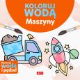 Maszyny. Koloruj wodą. Autor: Justyna Tkocz. Dobreksiazki.pl Okładka książki Maszyny. Koloruj wodą