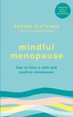 Mindful Menopause. Autor: Fletcher Sophie. Dobreksiazki.pl Okładka książki Mindful Menopause