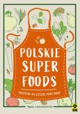 Okładka książki Polskie superfoods. Przepisy na cztery pory roku