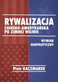 Okładka książki Rywalizacja chińsko-amerykańska po zimnej wojnie