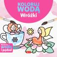 Wróżki. Koloruj wodą. Autor: Justyna Tkocz. Dobreksiazki.pl Okładka książki Wróżki. Koloruj wodą