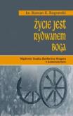 Życie jest rydwanem Boga. Autor: Roman Rogowski. Dobreksiazki.pl Okładka książki Życie jest rydwanem Boga