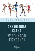 Okładka książki Aksjologia ciała w edukacji fizycznej