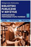 Okładka książki Biblioteki publiczne w kryzysie doświadczenie pierwszego etapu pandemii