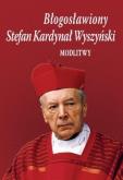 Okładka książki Błogosławiony Stefan Kardynał Wyszyński. Modlitwy