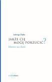 Okładka książki Jakże cię mogę porzucić?