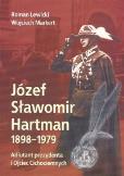 Józef Sławomir Hartman 1898-1979. Adiutant prezydenta i Ojciec Cichociemnych. Autor: Lewicki Roman, Markert Wojciech. Dobreksiazki.pl Okładka książki Józef Sławomir Hartman 1898-1979. Adiutant prezydenta i Ojciec Cichociemnych