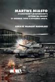 Okładka książki Martwe Miasto Sylwestrowy (noworoczny) szturm na Grozny 31 grudnia 1994 - 2 stycznia 1995 r.