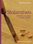 Stolarstwo. materiały, narzędzia, techniki, projekty. Autor: Forrester Paul. Dobreksiazki.pl Okładka książki Stolarstwo. materiały, narzędzia, techniki, projekty