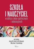 Szkoła i nauczyciel w obliczu zmian społecznych i edukacyjnych. Autor: Mirosław Szymański, Łukasik Joanna Małgorzata, Inetta Nowosad (red.). Dobreksiazki.pl Okładka książki Szkoła i nauczyciel w obliczu zmian społecznych i edukacyjnych