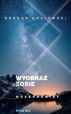 Wyobraź sobie wszechświat. Autor: Bogdan Krajewski. Dobreksiazki.pl Okładka książki Wyobraź sobie wszechświat