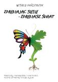 Okładka książki Zmieniając siebie zmieniasz świat