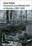Okładka książki Cmentarze przy Wielkiej Alei w Gdańsku 1867 - 1945