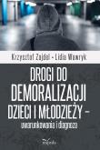 Okładka książki Drogi do demoralizacji dzieci i młodzieży..