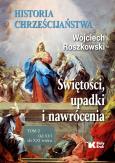 Okładka książki Historia chrześcijaństwa. Świętości, upadki i nawrócenia. Tom 2. Od XVI do XXI wieku