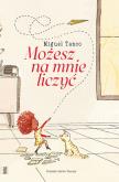 Możesz na mnie liczyć. Autor: Tanco Miguel. Dobreksiazki.pl Okładka książki Możesz na mnie liczyć