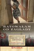 Okładka książki Ratowałam od zagłady. Wpomnienia Irene Gut - Opdyk