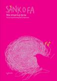 Okładka książki Sankofa.Nie zmarnuj życia