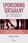 Okładka książki Sponsoring seksualny – od transakcji do intymności Socjologiczna analiza zjawiska